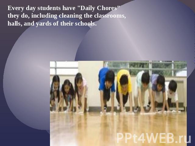 Every day students have "Daily Chores" they do, including cleaning the classrooms, halls, and yards of their schools.