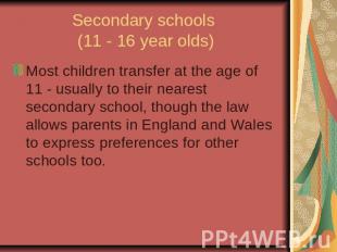 Secondary schools (11 - 16 year olds)Most children transfer at the age of 11 - u