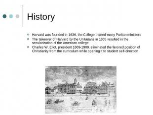 History Harvard was founded in 1636, the College trained many Puritan ministers