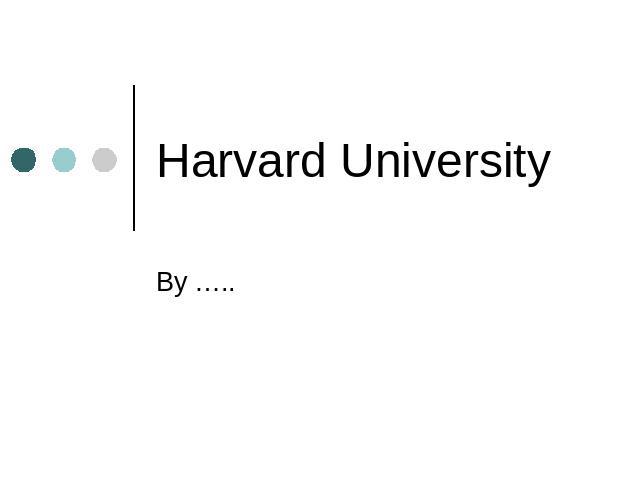 Harvard University By …..
