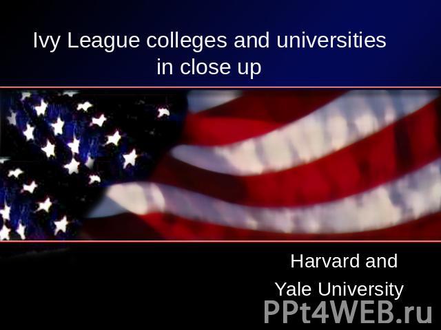Ivy League colleges and universities in close up Harvard and Yale University