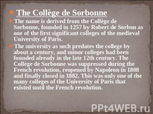 The Collège de SorbonneThe name is derived from the Collège de Sorbonne, founded