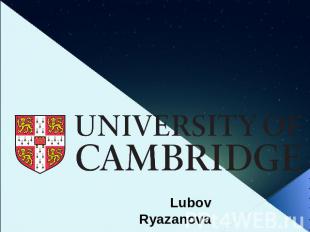 Lubov Ryazanova University of Cambridge