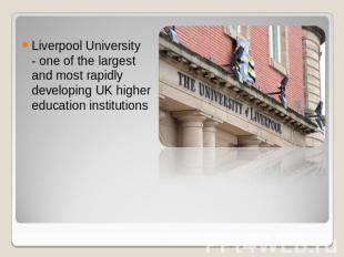 Liverpool University - one of the largest and most rapidly developing UK higher