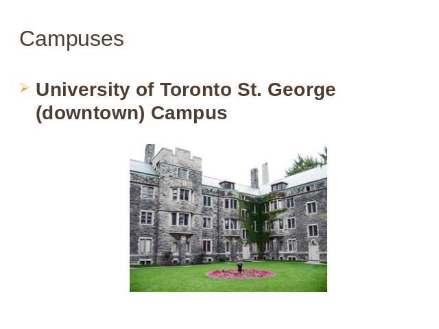 Campuses University of Toronto St. George (downtown) Campus