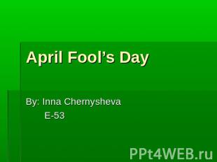 All Fool's Day By: Inna Chernysheva E-53
