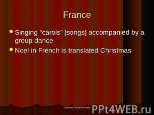 France Singing “carols” [songs] accompanied by a group danceNoel in French is tr