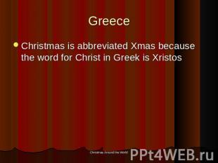 Greece Christmas is abbreviated Xmas because the word for Christ in Greek is Xri