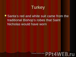 Turkey Santa’s red and white suit came from the traditional Bishop’s robes that