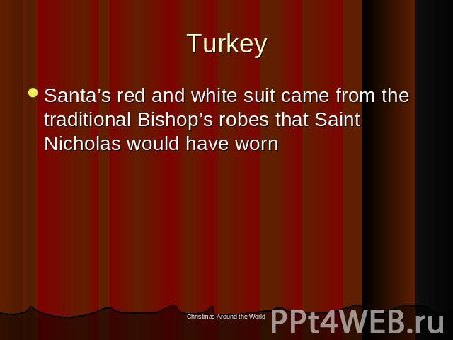 Turkey Santa’s red and white suit came from the traditional Bishop’s robes that Saint Nicholas would have worn