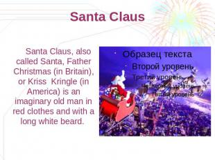 Santa Claus Santa Claus, also called Santa, Father Christmas (in Britain), or Kr