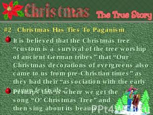 #2 Christmas Has Ties To Paganism It is believed that the Christmas tree “custom
