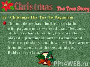 #2 Christmas Has Ties To Paganism The mistletoe has similar associations with pa