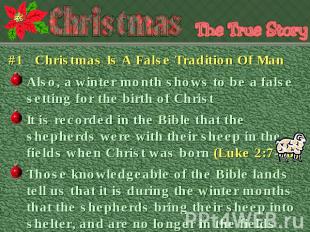 #1 Christmas Is A False Tradition Of ManAlso, a winter month shows to be a false