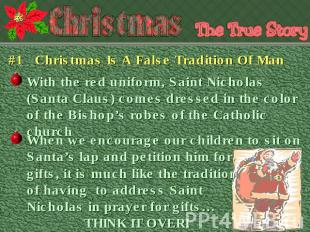 #1 Christmas Is A False Tradition Of Man With the red uniform, Saint Nicholas (S