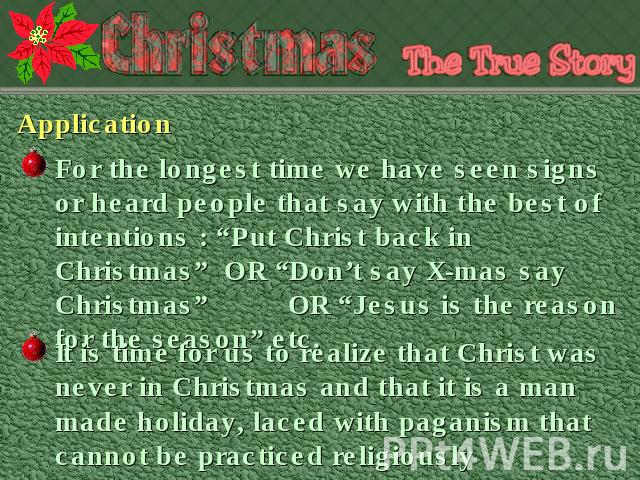 Application For the longest time we have seen signs or heard people that say with the best of intentions : “Put Christ back in Christmas” OR “Don’t say X-mas say Christmas” OR “Jesus is the reason for the season” etc. It is time for us to realize th…