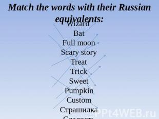 Match the words with their Russian equivalents: Wizard BatFull moonScary storyTr