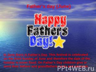 Father’s day (June) In June there is Father's Day. This festival is celebrated o