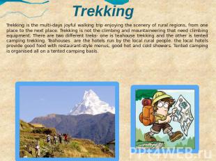 Trekking Trekking is the multi-days joyful walking trip enjoying the scenery of
