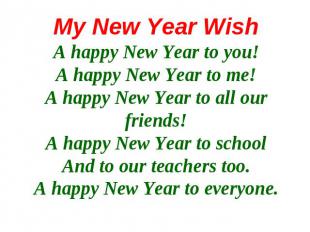 My New Year WishA happy New Year to you!A happy New Year to me!A happy New Year