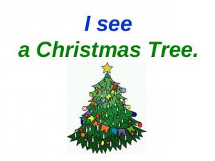 I seea Christmas Tree.