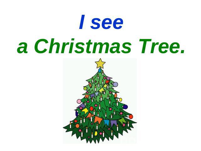 I seea Christmas Tree.
