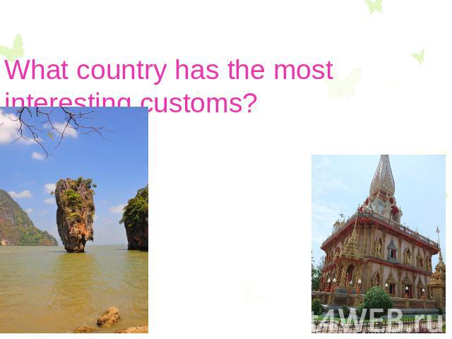 What country has the most interesting customs?