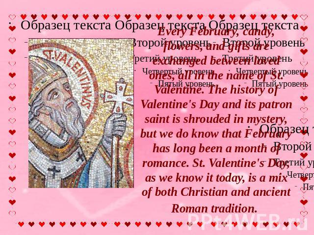 Every February, candy, flowers, and gifts are exchanged between loved ones, all in the name of St. Valentine. The history of Valentine's Day and its patron saint is shrouded in mystery, but we do know that February has long been a month of romance. …