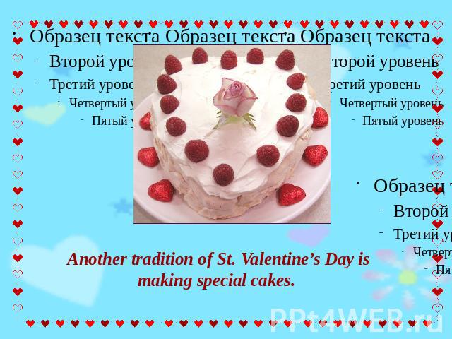 Another tradition of St. Valentine’s Day is making special cakes.