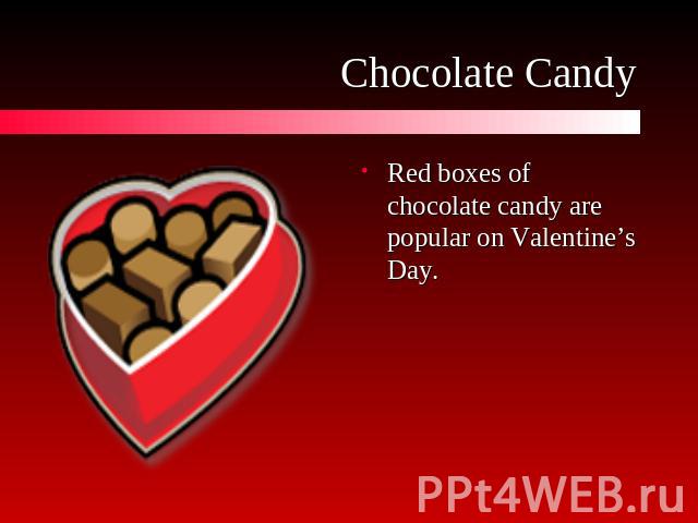 Chocolate Candy Red boxes of chocolate candy are popular on Valentine’s Day.