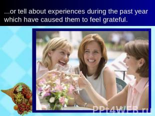 ...or tell about experiences during the past year which have caused them to feel