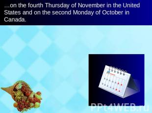…on the fourth Thursday of November in the United States and on the second Monda