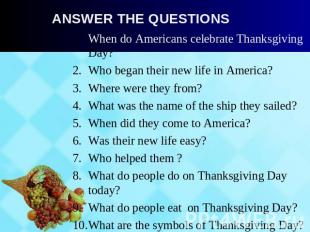 Answer the questions When do Americans celebrate Thanksgiving Day?Who began thei