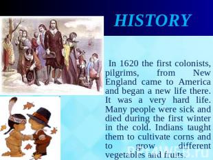 History In 1620 the first colonists, pilgrims, from New England came to America