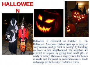HALLOWEEN Halloween is celebrated on October 31. On Halloween, American children