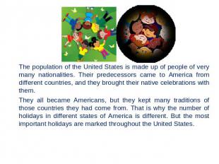 The population of the United States is made up of people of very many nationalit