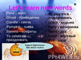 Let’s learn new words Flour - мукаGhost - привидениеCandle - свечаPumpkin - тыкв