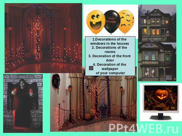 1.Decorations of the windows in the houses2. Decorations of the rooms3. Decoration of the front door4. Decoration of the wallpaper of your computer