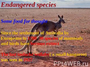 Endangered species Some food for thoughtSince the settlement of Australia by Eur