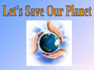 Let's Save Our Planet