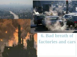 6. Bad breath of factories and cars