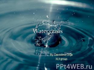 Water crisis By Demidova Olga313 group