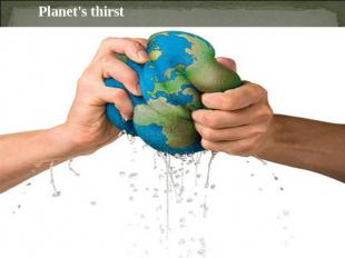 Planet's thirst