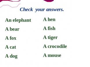 Check your answers. An elephantA bearA foxA catA dog A henA fishA tigerA crocodi