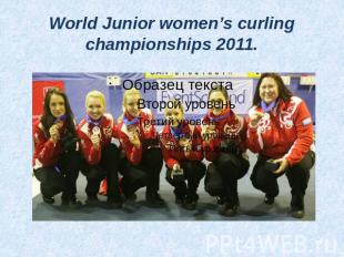 World Junior women’s curling championships 2011.