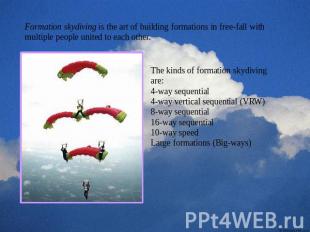 Formation skydiving is the art of building formations in free-fall with multiple