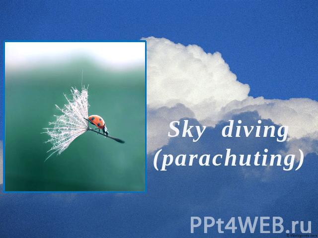 Sky diving (parachuting)