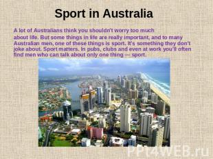 Sport in Australia A lot of Australians think you shouldn't worry too much about
