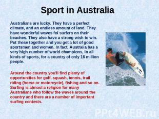 Sport in Australia Australians are lucky. They have a perfect climate, and an en