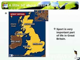 A little bit about Great Britain Sport is very important part of life in Great B